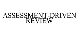 ASSESSMENT-DRIVEN REVIEW