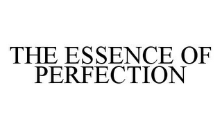 THE ESSENCE OF PERFECTION