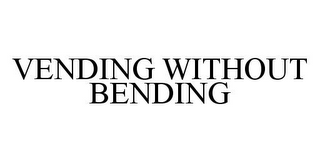 VENDING WITHOUT BENDING