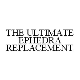 THE ULTIMATE EPHEDRA REPLACEMENT