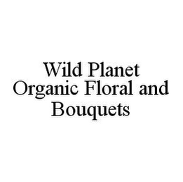 WILD PLANET ORGANIC FLORAL AND BOUQUETS