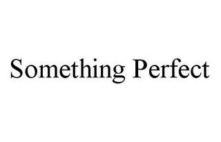 SOMETHING PERFECT