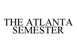 THE ATLANTA SEMESTER