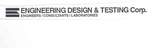 E ENGINEERING DESIGN & TESTING CORP. ENGINEERS/CONSULTANTS/LABORATORIES