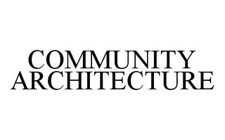 COMMUNITY ARCHITECTURE