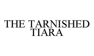 THE TARNISHED TIARA