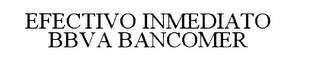 EFECTIVO INMEDIATO BBVA BANCOMER