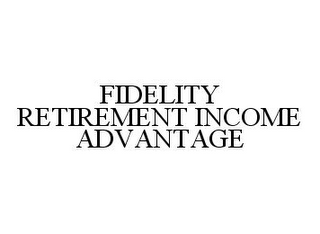 FIDELITY RETIREMENT INCOME ADVANTAGE