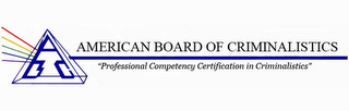 ABC AMERICAN BOARD OF CRIMINALISTICS "PROFESSIONAL COMPETECY CERTIFICATION IN CRIMINALISTICS"