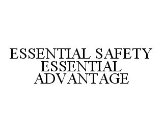 ESSENTIAL SAFETY ESSENTIAL ADVANTAGE