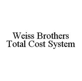 WEISS BROTHERS TOTAL COST SYSTEM