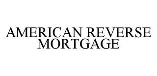 AMERICAN REVERSE MORTGAGE