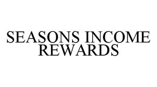 SEASONS INCOME REWARDS