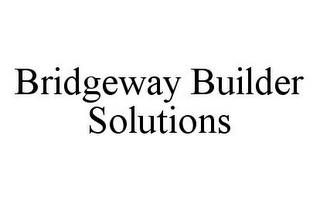 BRIDGEWAY BUILDER SOLUTIONS