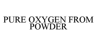 PURE OXYGEN FROM POWDER