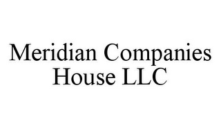 MERIDIAN COMPANIES HOUSE LLC