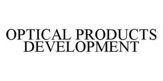 OPTICAL PRODUCTS DEVELOPMENT