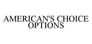 AMERICAN'S CHOICE OPTIONS