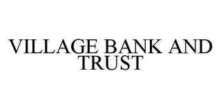 VILLAGE BANK AND TRUST