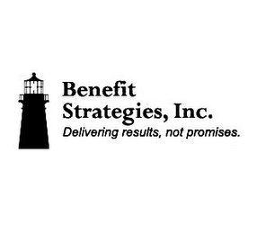 BENEFIT STRATEGIES, INC.  DELIVERING RESULTS, NOT PROMISES