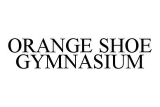 ORANGE SHOE GYMNASIUM