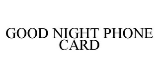 GOOD NIGHT PHONE CARD