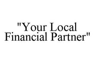 "YOUR LOCAL FINANCIAL PARTNER"