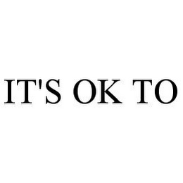 IT'S OK TO