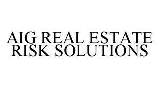 AIG REAL ESTATE RISK SOLUTIONS