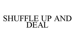 SHUFFLE UP AND DEAL