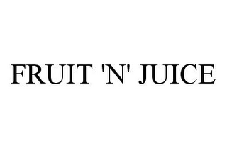 FRUIT 'N' JUICE