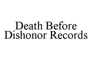 DEATH BEFORE DISHONOR RECORDS