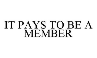 IT PAYS TO BE A MEMBER