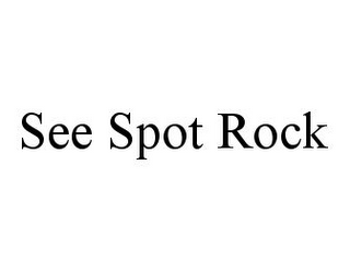 SEE SPOT ROCK