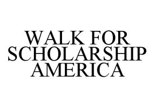 WALK FOR SCHOLARSHIP AMERICA