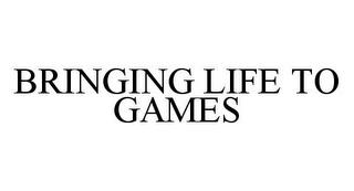 BRINGING LIFE TO GAMES