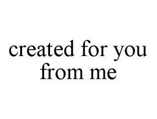 CREATED FOR YOU FROM ME