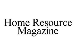 HOME RESOURCE MAGAZINE