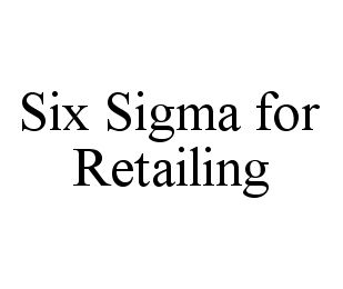 SIX SIGMA FOR RETAILING