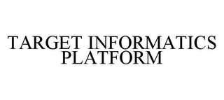 TARGET INFORMATICS PLATFORM