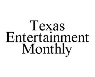 TEXAS ENTERTAINMENT MONTHLY