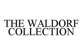 THE WALDORF COLLECTION