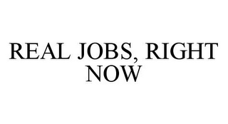 REAL JOBS, RIGHT NOW