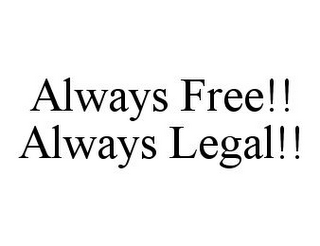 ALWAYS FREE!! ALWAYS LEGAL!!