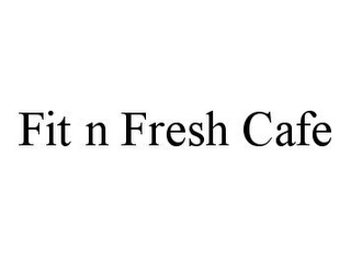 FIT N FRESH CAFE