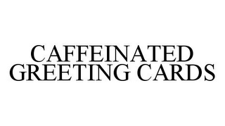 CAFFEINATED GREETING CARDS