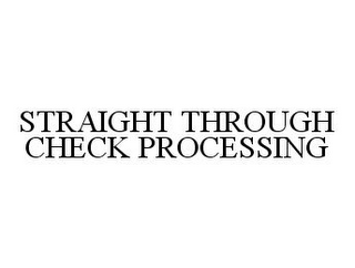 STRAIGHT THROUGH CHECK PROCESSING