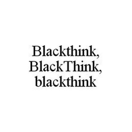 BLACKTHINK, BLACKTHINK, BLACKTHINK