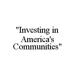 "INVESTING IN AMERICA'S COMMUNITIES"