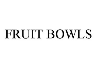 FRUIT BOWLS